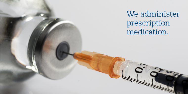 Administration of prescription medications and injections