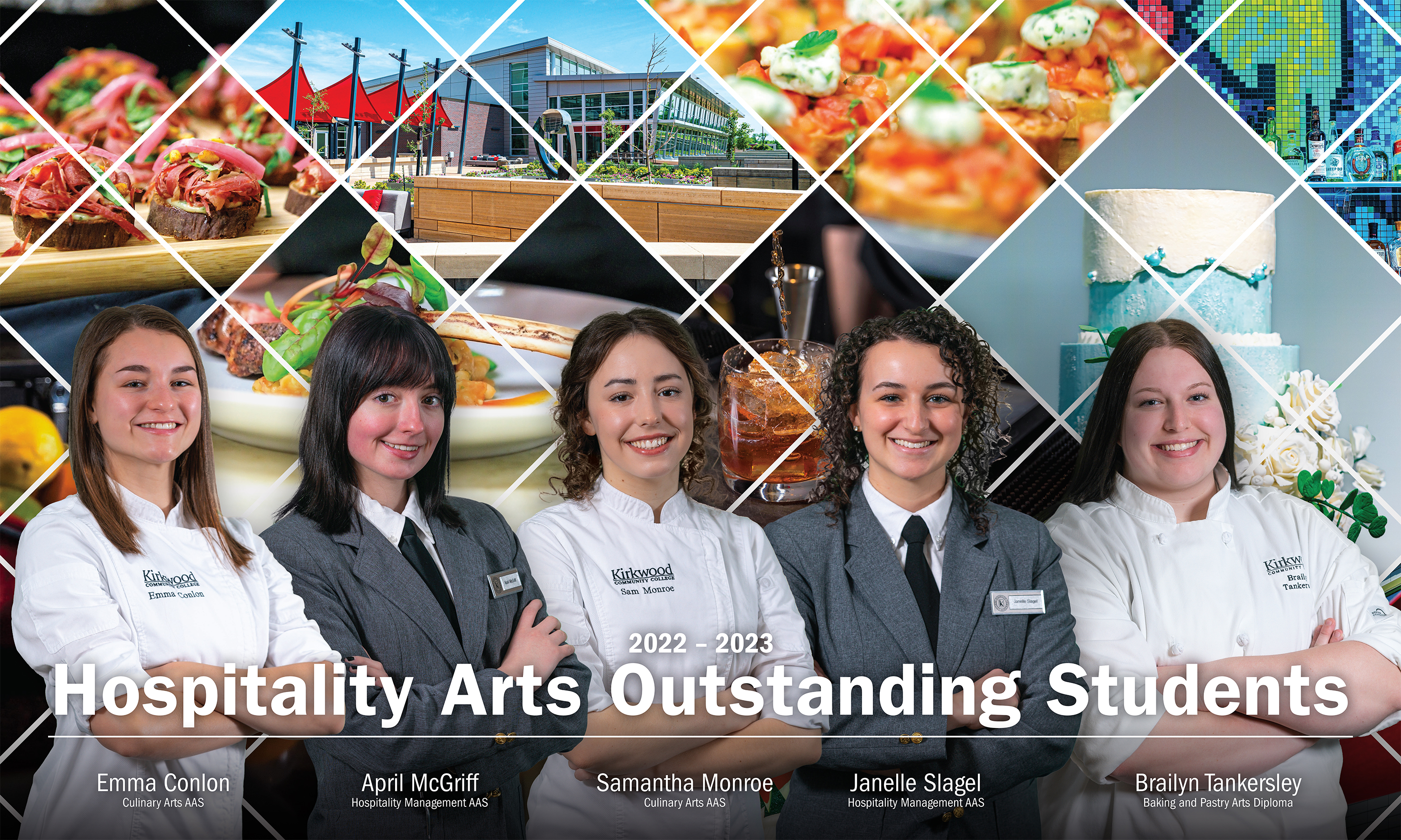 Hospitality Arts Outstanding Students: Emma Conlon, Culinary Arts AAS, April McGriff, Hospitality Management AAS, Samantha Monroe, Culinary Arts AAS, Janelle Slagel, Hospitality Management AAS, Brailyn Tankersley, Baking and Pastry Arts Diploma